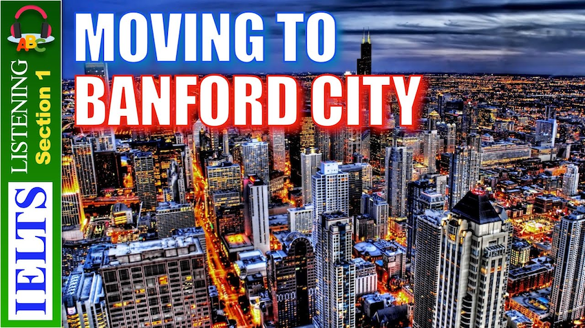 Phần Nghe IELTS Moving to Banford City Của Sách IELTS Cambridge 13 - Test 3 - Section 1