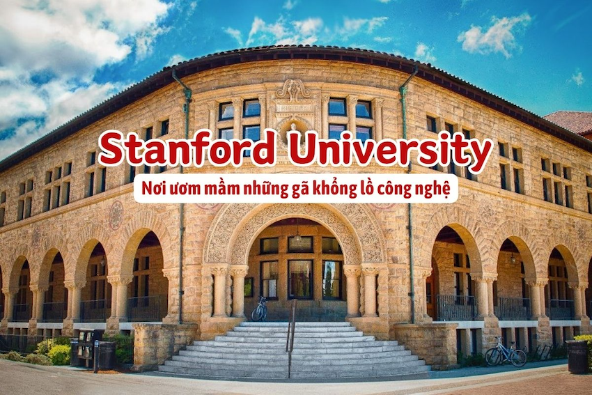 Đại Học Stanford (Stanford University), Hoa Kỳ là một trong những Trường Đại Học Hàng Đầu Thế Giới